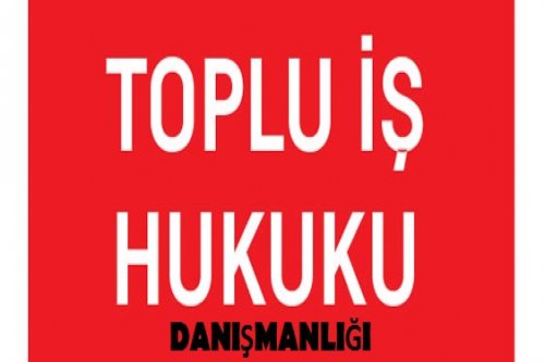 Toplu İş Hukuku Danışmanlığı